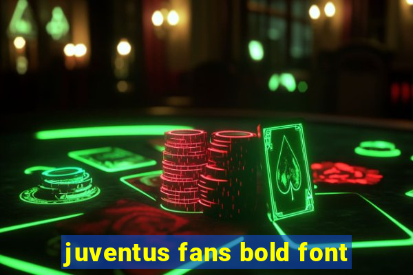 juventus fans bold font